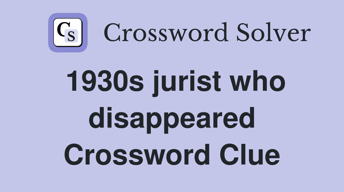 1930s jurist who disappeared Crossword Clue