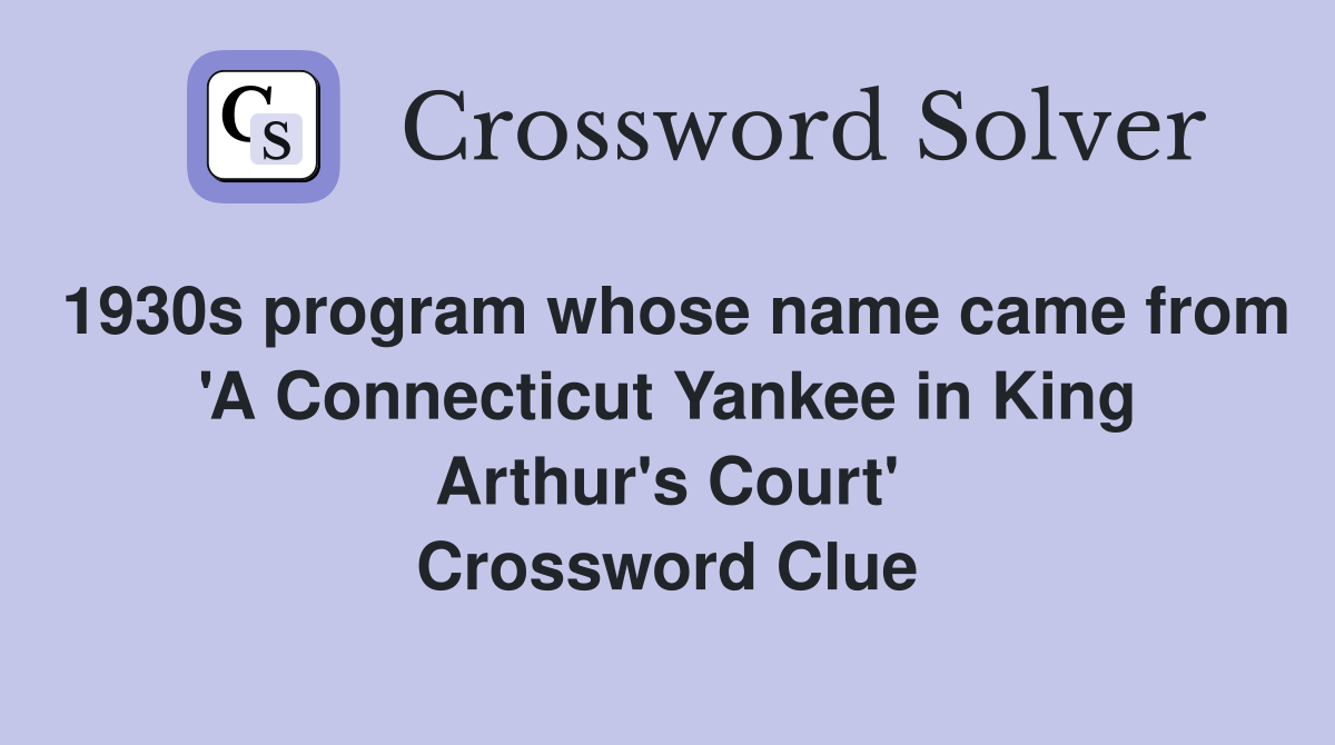 1930s program whose name came from 'A Connecticut Yankee in King Arthur's Court' Crossword Clue
