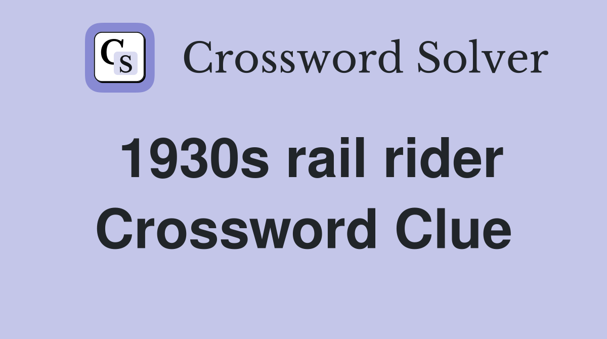 1930s rail rider Crossword Clue
