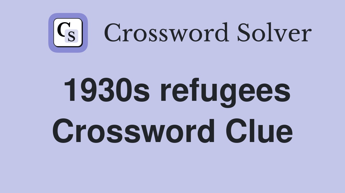 1930s refugees Crossword Clue