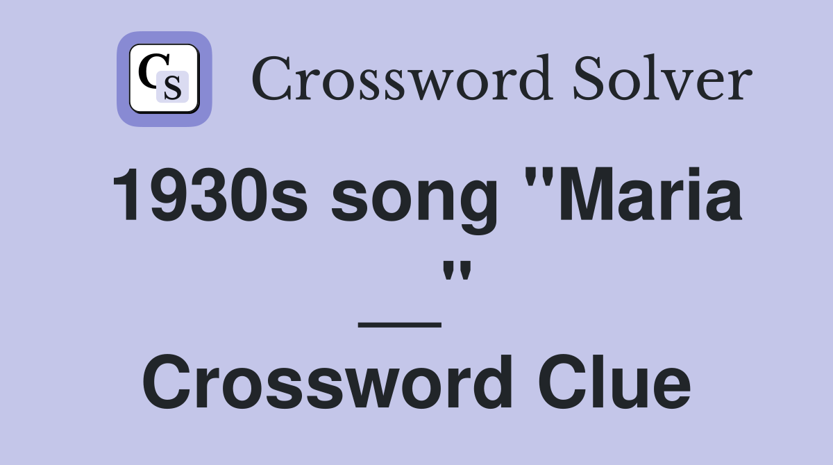 1930s song "Maria __" Crossword Clue