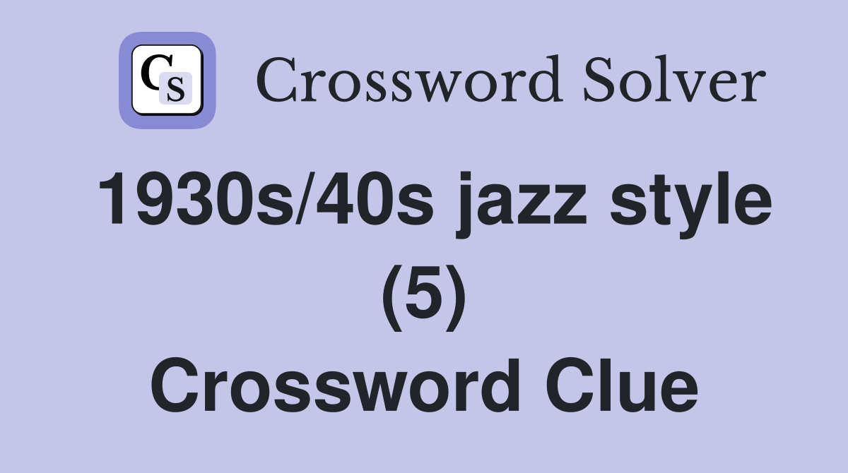 1930s/40s jazz style (5) Crossword Clue