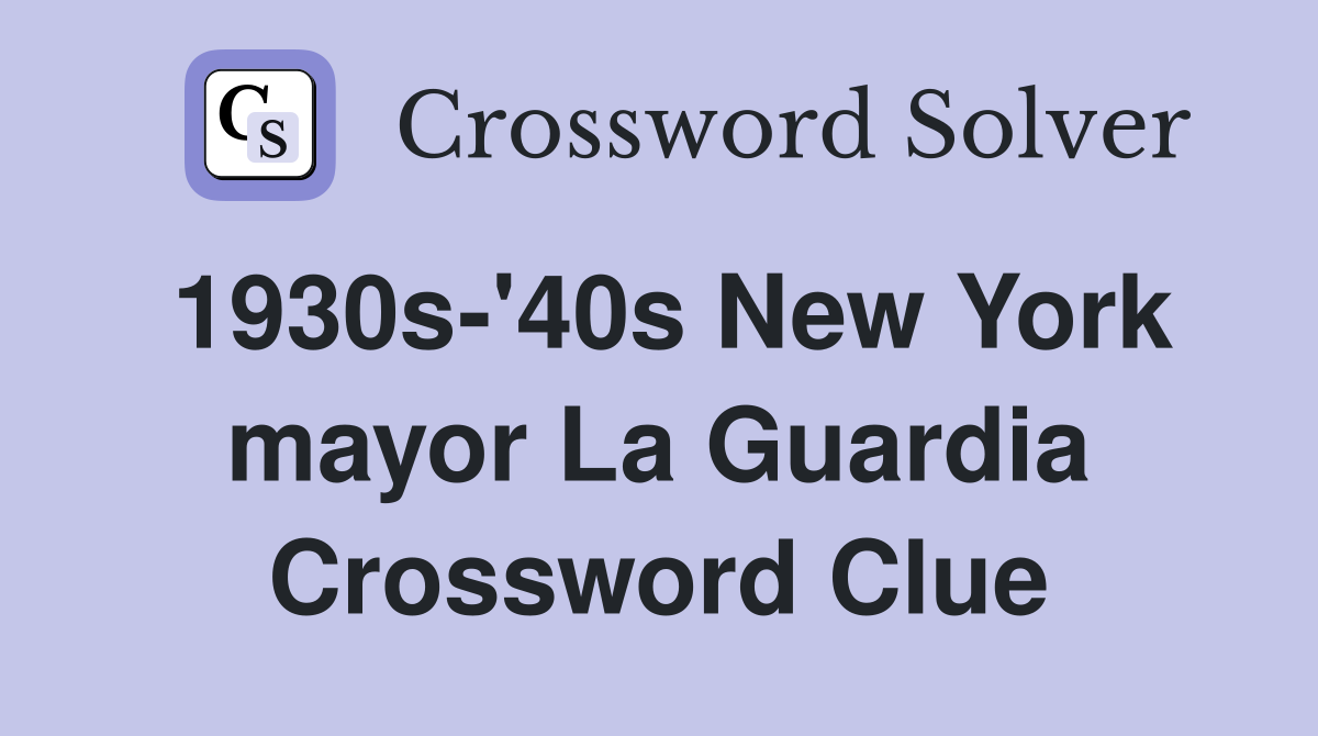 1930s-'40s New York mayor La Guardia Crossword Clue