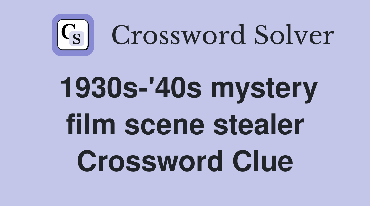 1930s-'40s mystery film scene stealer Crossword Clue