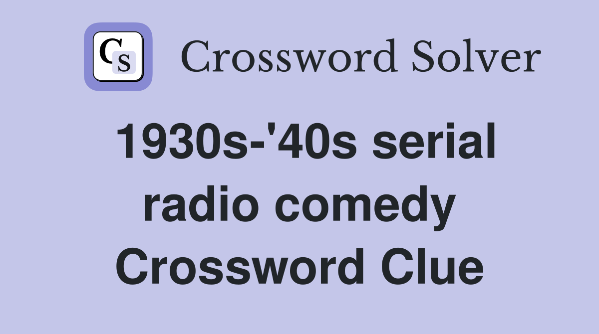 1930s-'40s serial radio comedy Crossword Clue