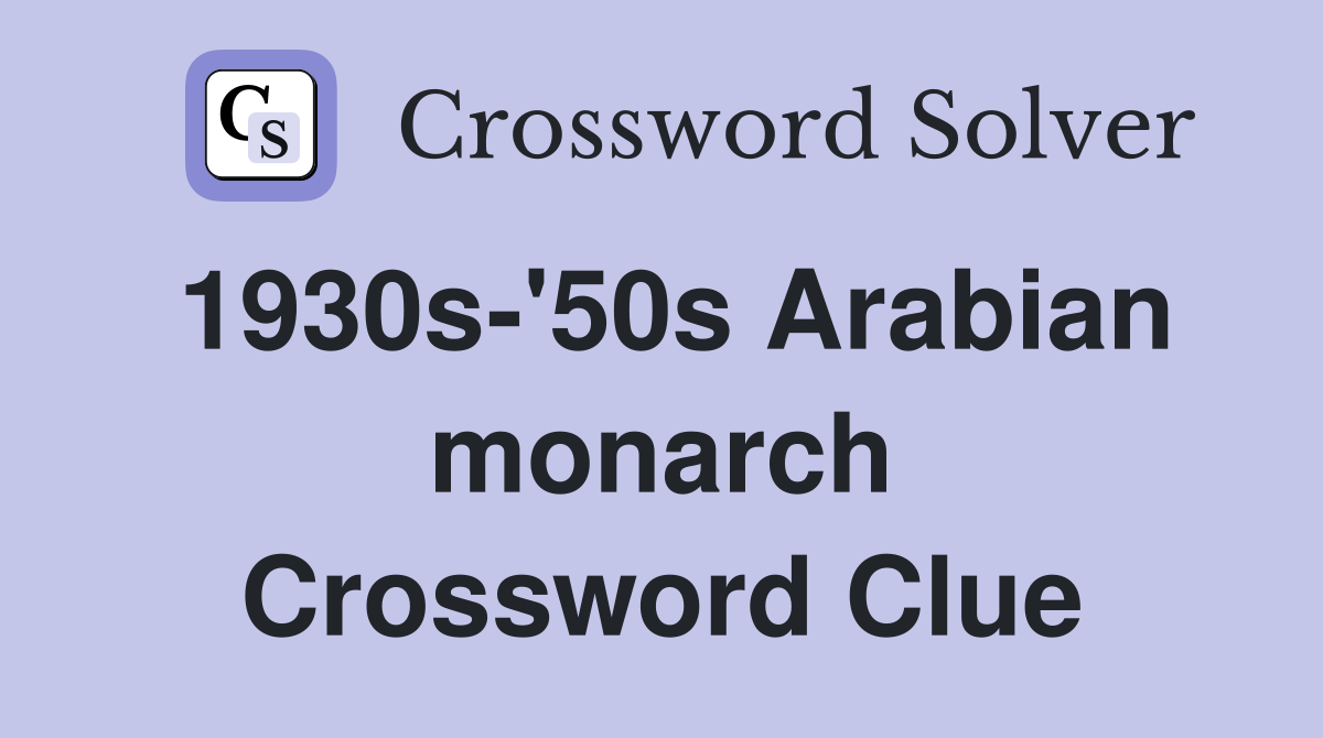 1930s-'50s Arabian monarch Crossword Clue