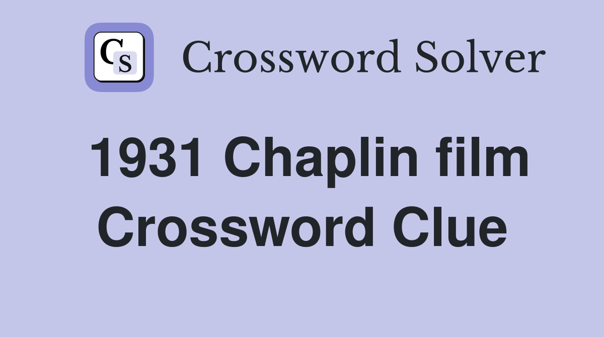 1931 Chaplin film Crossword Clue