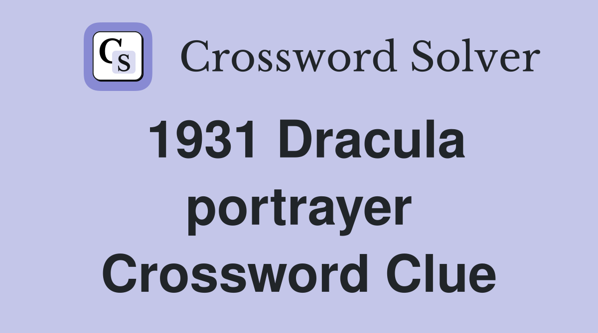 1931 Dracula portrayer Crossword Clue