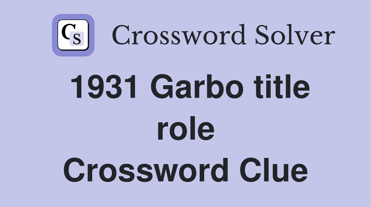 1931 Garbo title role Crossword Clue