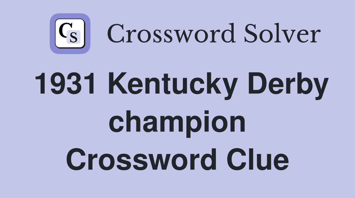 1931 Kentucky Derby champion Crossword Clue