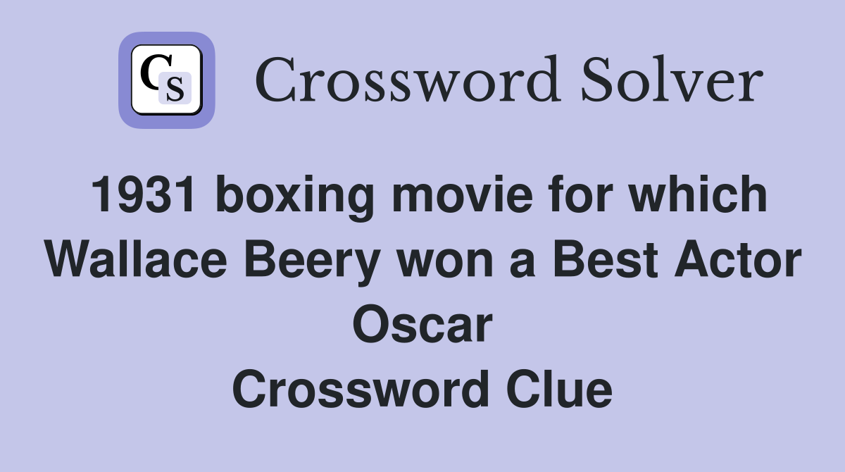 1931 boxing movie for which Wallace Beery won a Best Actor Oscar Crossword Clue