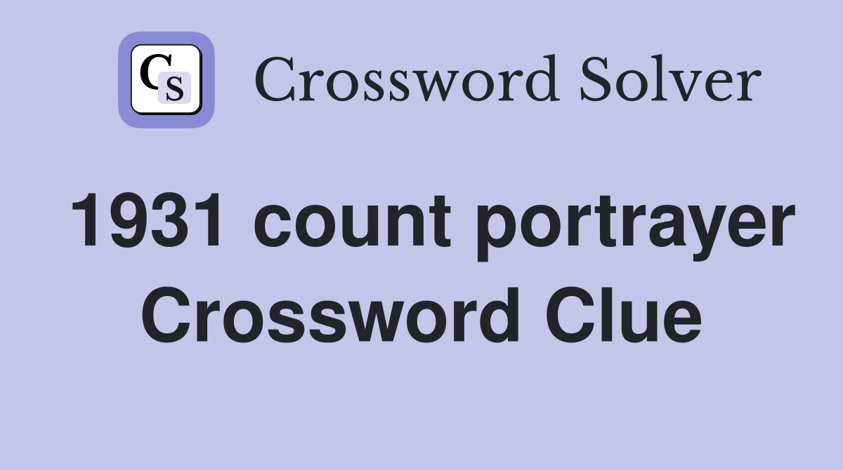 1931 count portrayer Crossword Clue