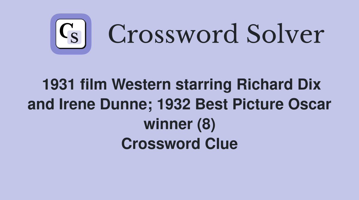 1931 film Western starring Richard Dix and Irene Dunne; 1932 Best Picture Oscar winner (8) Crossword Clue