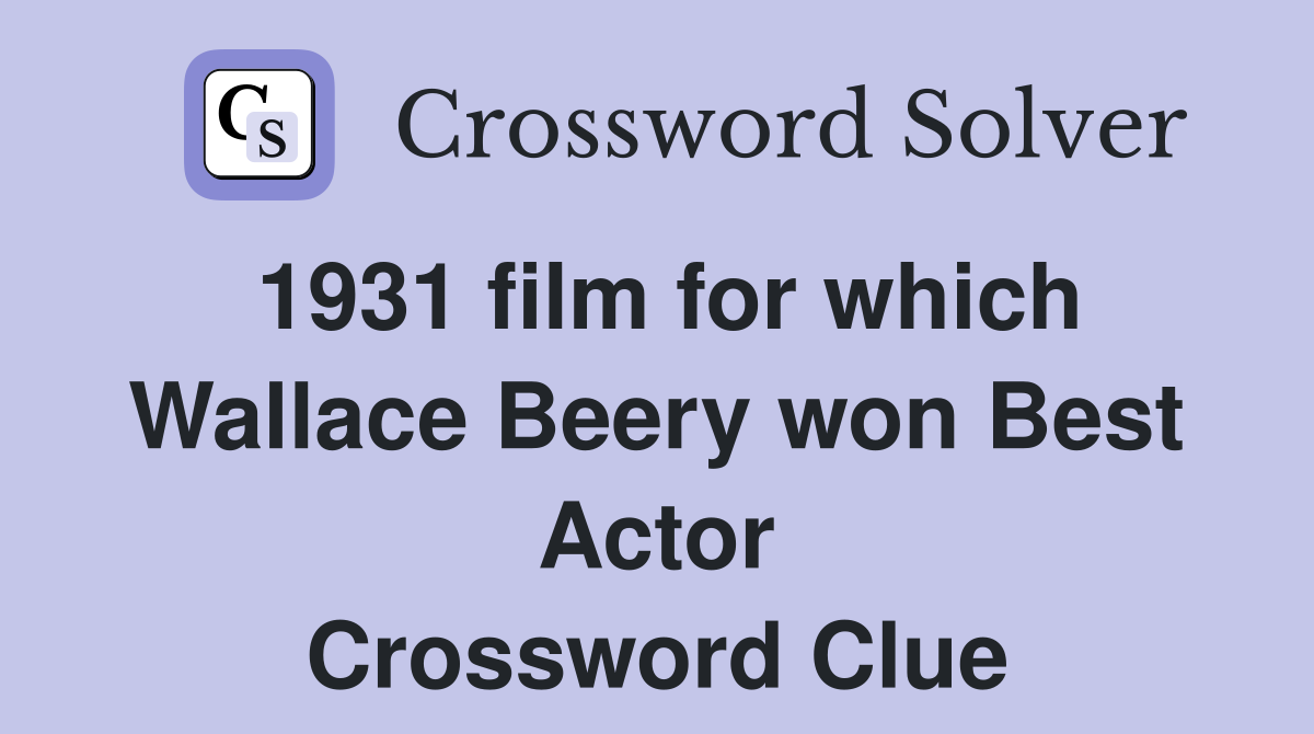 1931 film for which Wallace Beery won Best Actor Crossword Clue