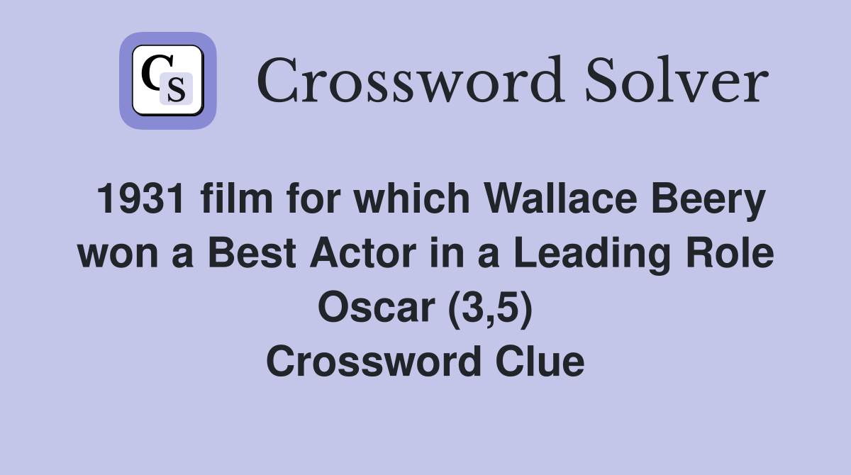 1931 film for which Wallace Beery won a Best Actor in a Leading Role Oscar (3,5) Crossword Clue