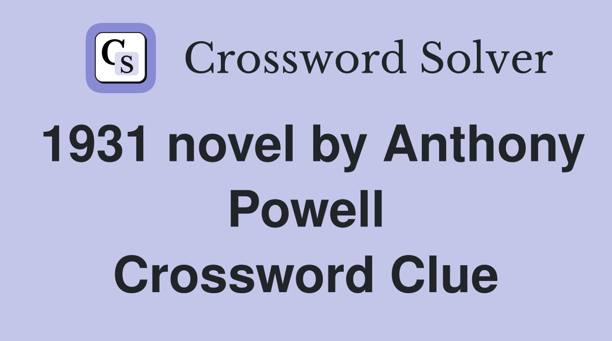 1931 novel by Anthony Powell Crossword Clue