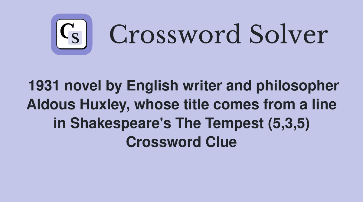 1931 novel by English writer and philosopher Aldous Huxley, whose title comes from a line in Shakespeare's The Tempest (5,3,5) Crossword Clue