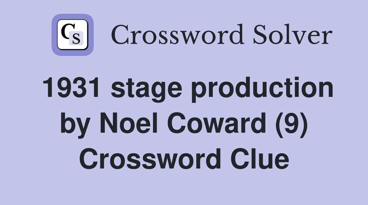1931 stage production by Noel Coward (9) Crossword Clue