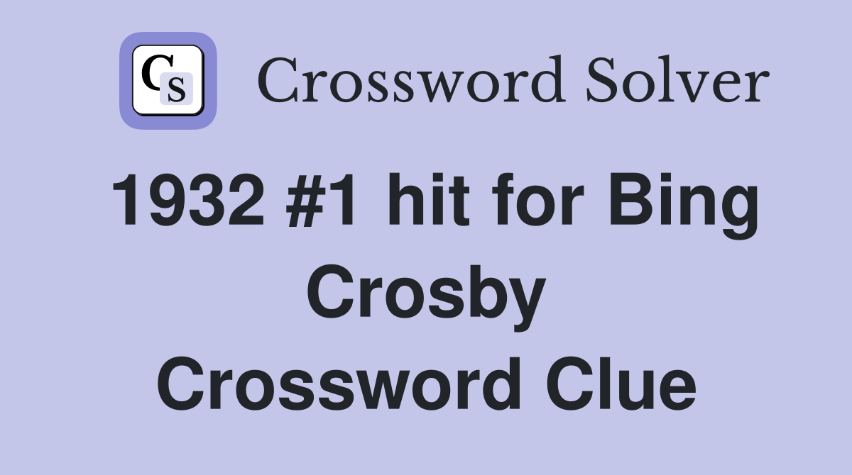 1932 #1 hit for Bing Crosby Crossword Clue