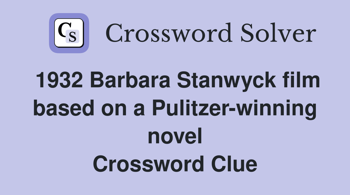 1932 Barbara Stanwyck film based on a Pulitzer-winning novel Crossword Clue