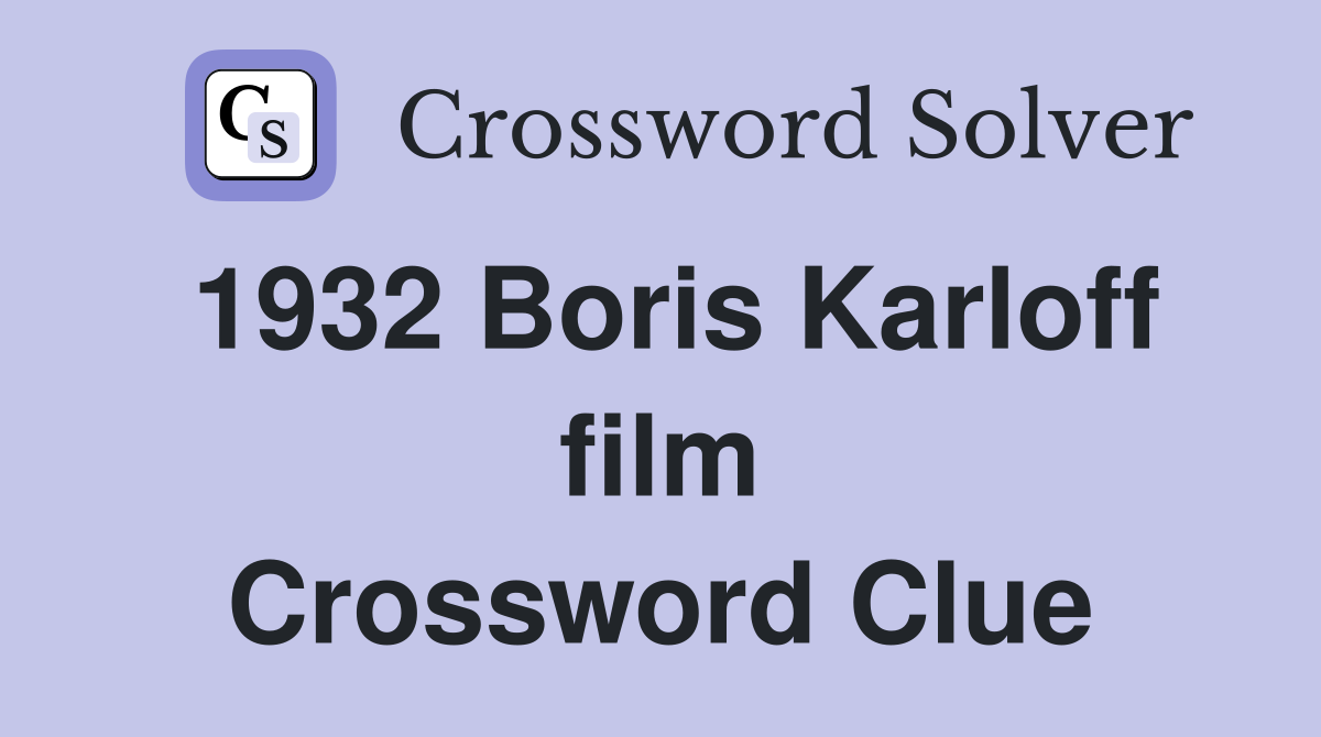 1932 Boris Karloff film Crossword Clue