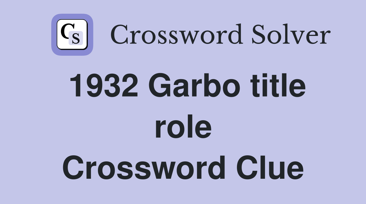 1932 Garbo title role Crossword Clue