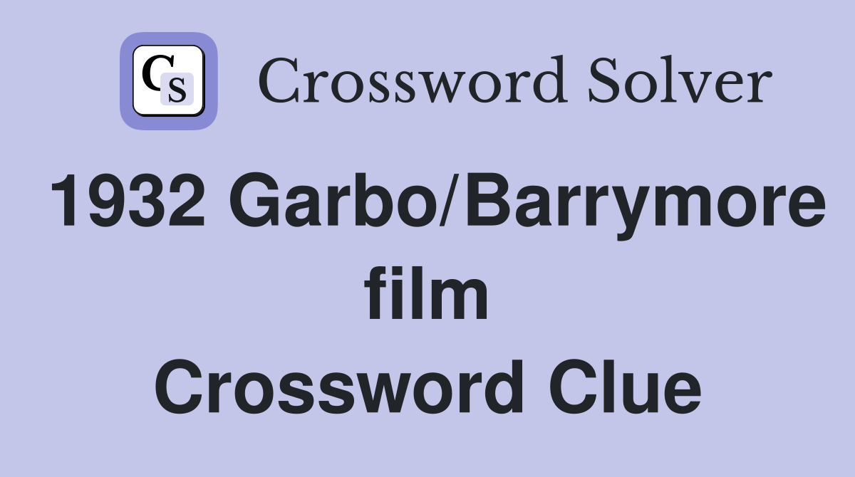 1932 Garbo/Barrymore film Crossword Clue