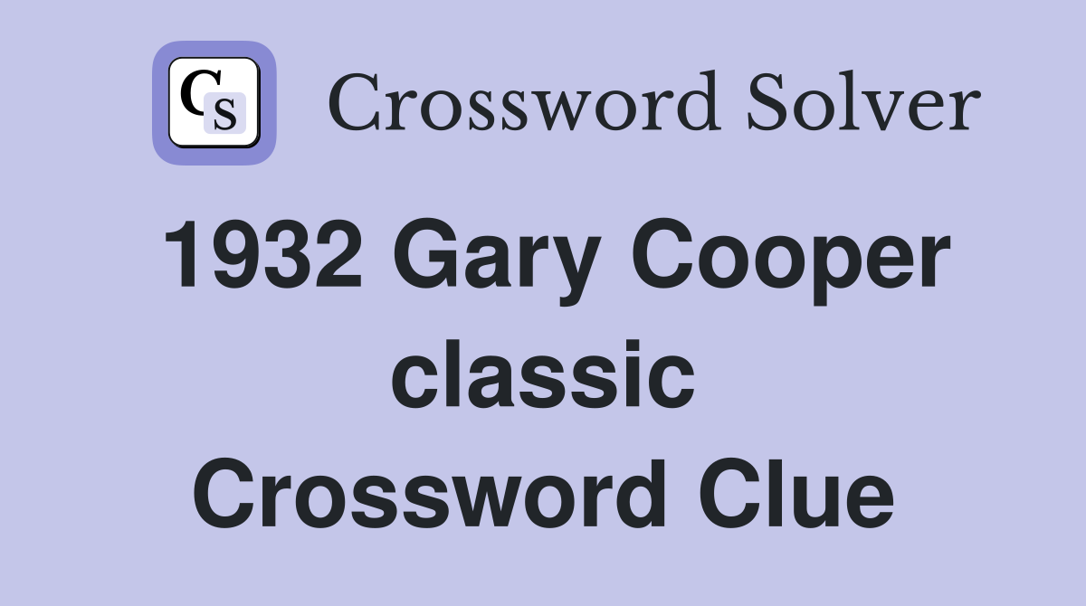 1932 Gary Cooper classic Crossword Clue