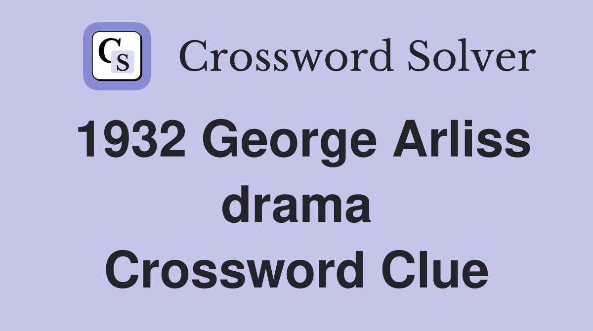 1932 George Arliss drama Crossword Clue
