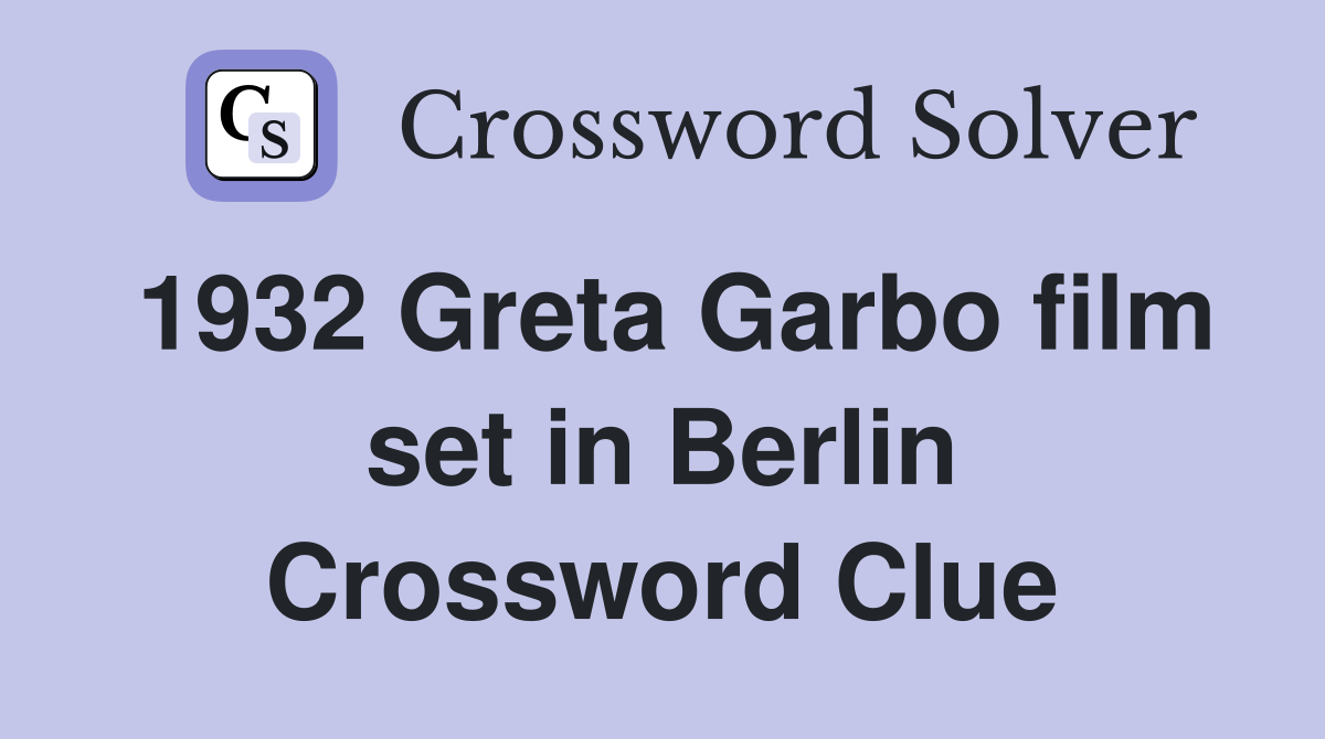 1932 Greta Garbo film set in Berlin Crossword Clue