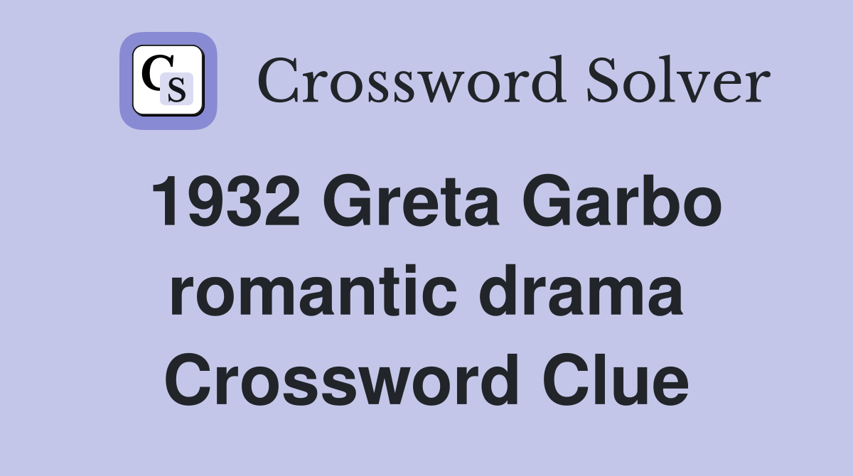 1932 Greta Garbo romantic drama Crossword Clue