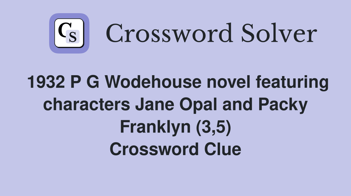 1932 P G Wodehouse novel featuring characters Jane Opal and Packy Franklyn (3,5) Crossword Clue