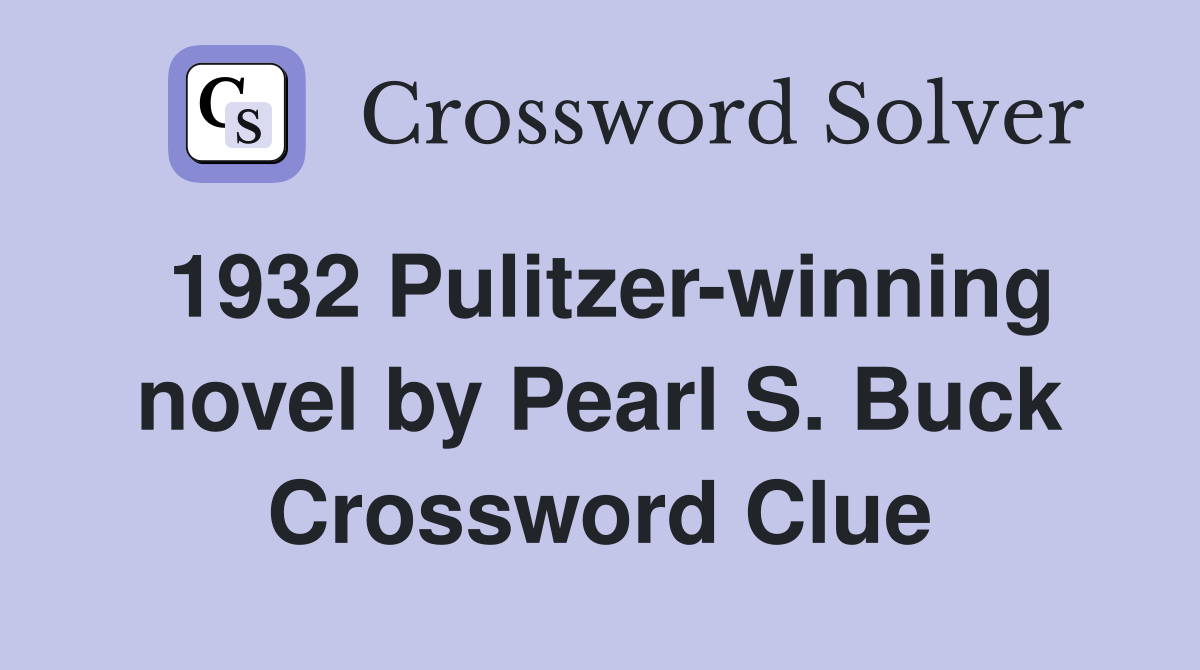 1932 Pulitzer-winning novel by Pearl S. Buck Crossword Clue