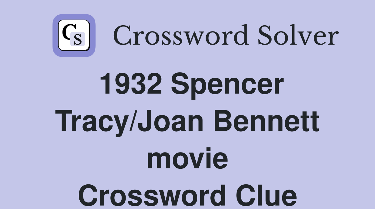 1932 Spencer Tracy/Joan Bennett movie Crossword Clue