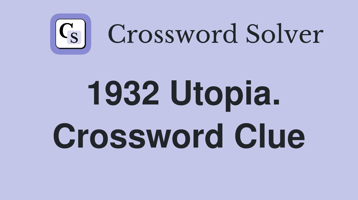 1932 Utopia. Crossword Clue