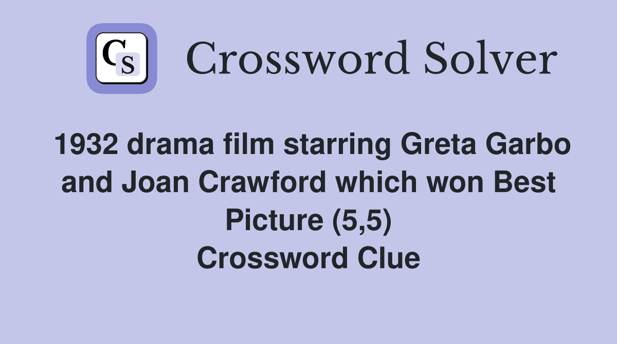 1932 drama film starring Greta Garbo and Joan Crawford which won Best Picture (5,5) Crossword Clue