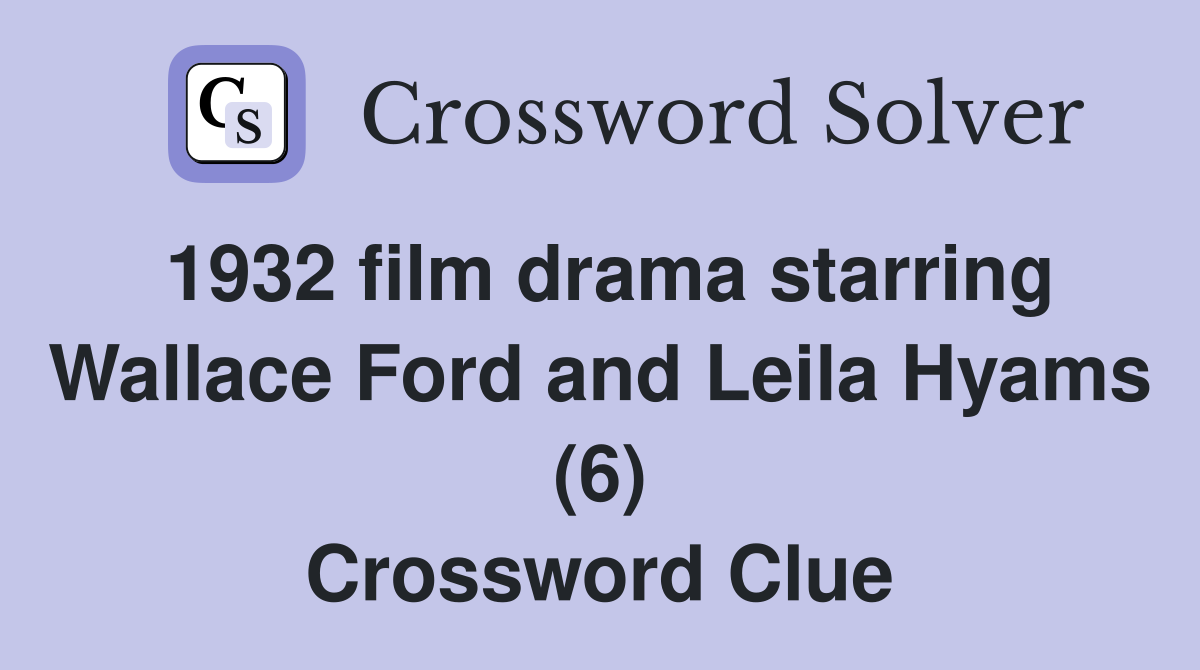 1932 film drama starring Wallace Ford and Leila Hyams (6) Crossword Clue
