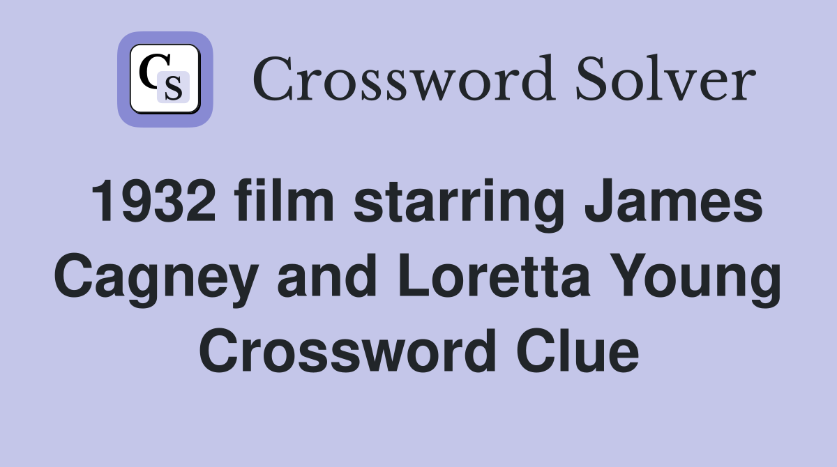 1932 film starring James Cagney and Loretta Young Crossword Clue