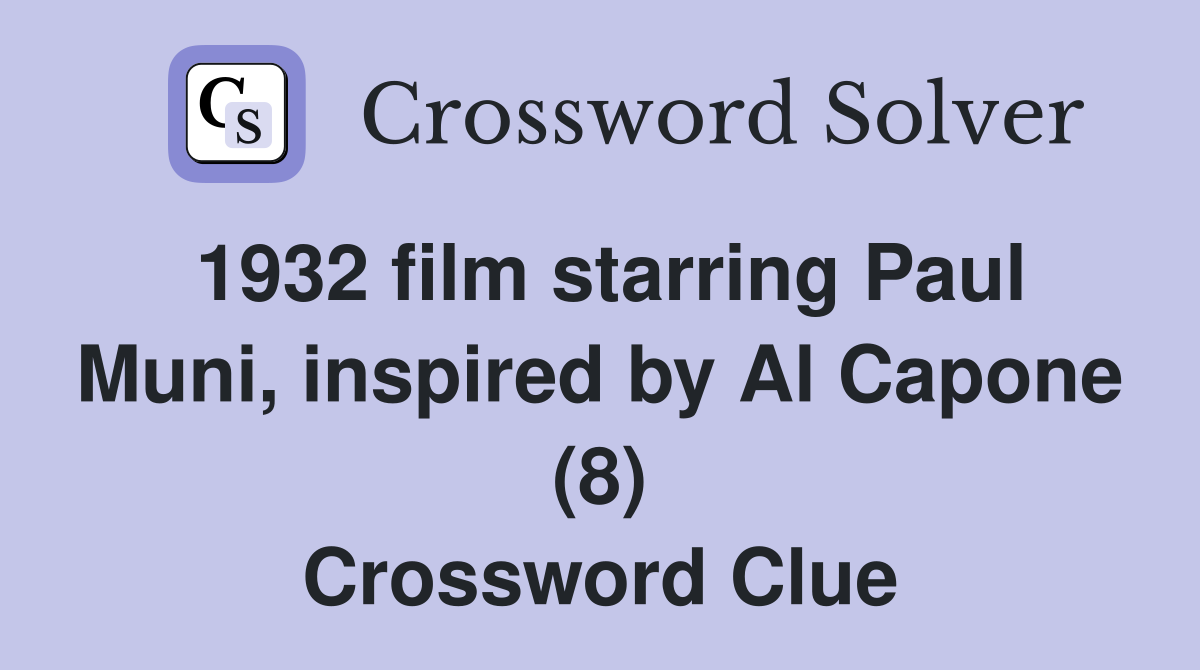 1932 film starring Paul Muni, inspired by Al Capone (8) Crossword Clue