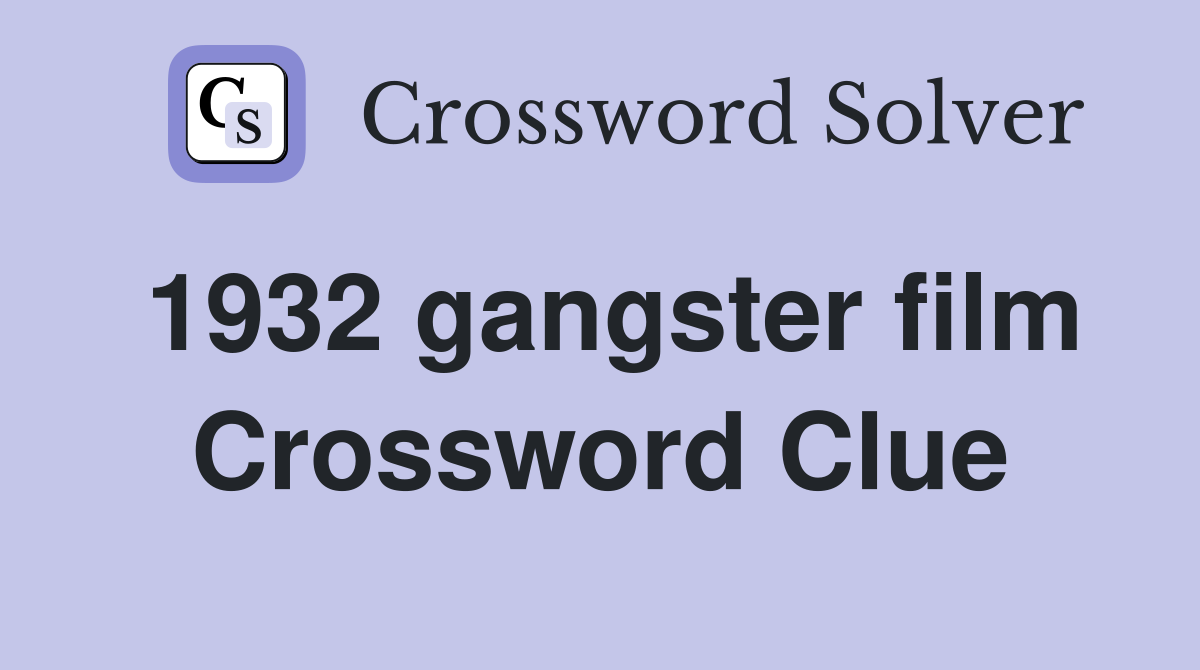 1932 gangster film Crossword Clue