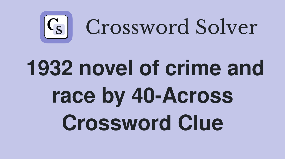 1932 novel of crime and race by 40-Across Crossword Clue