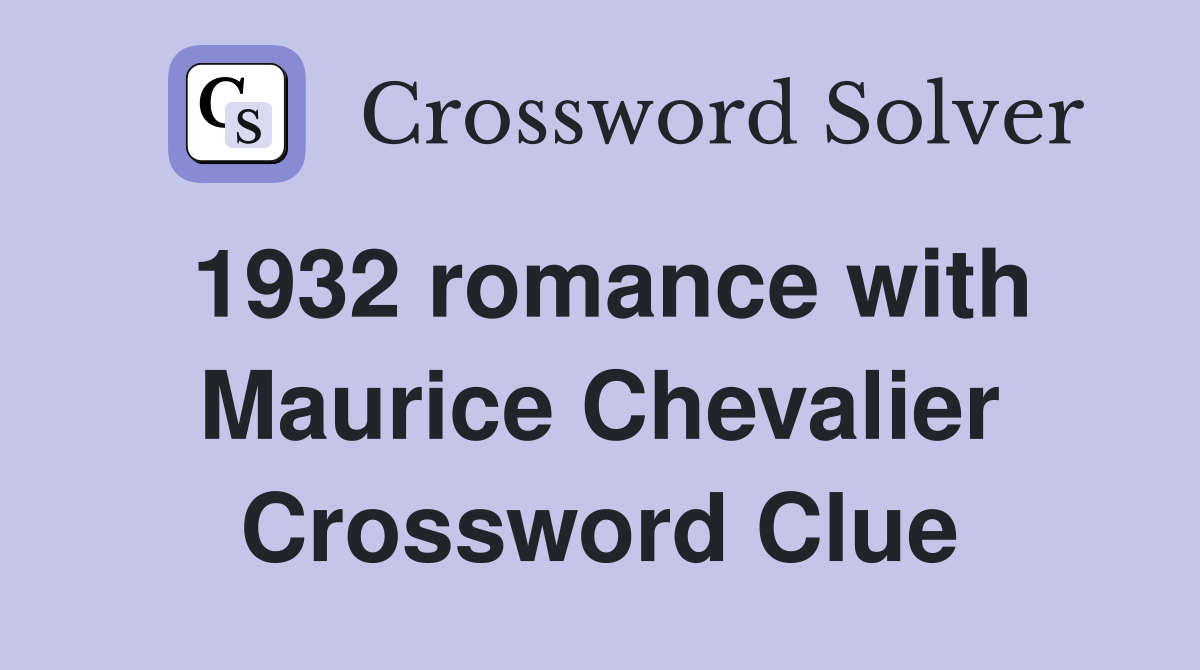1932 romance with Maurice Chevalier Crossword Clue