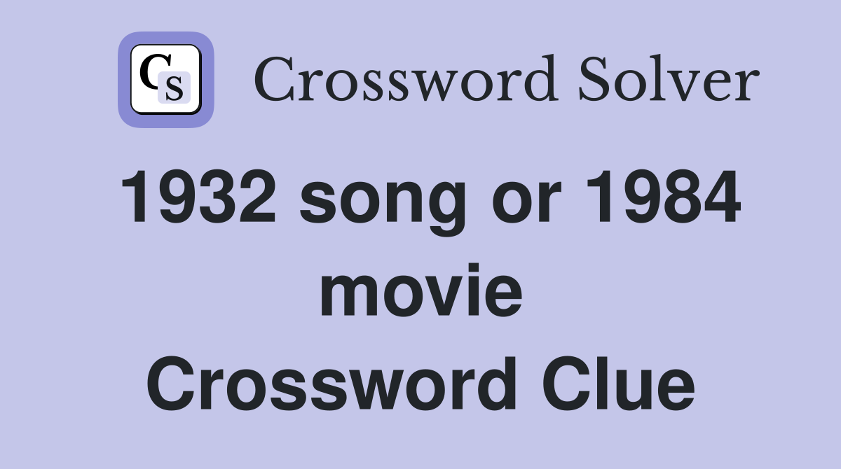 1932 song or 1984 movie Crossword Clue