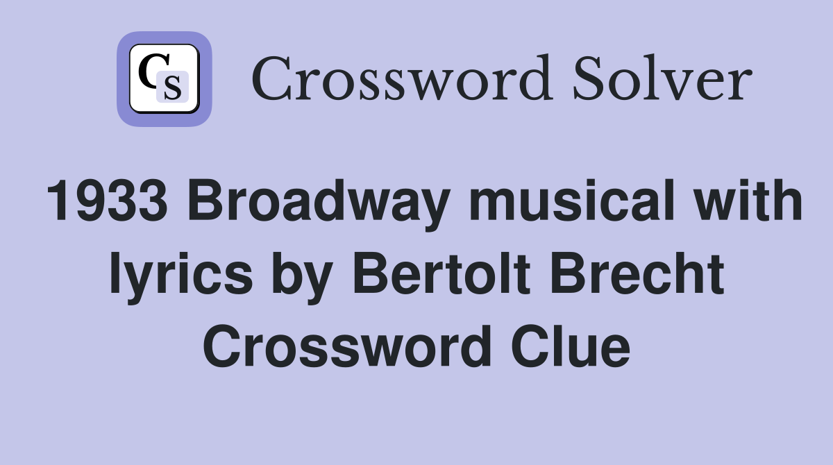1933 Broadway musical with lyrics by Bertolt Brecht Crossword Clue