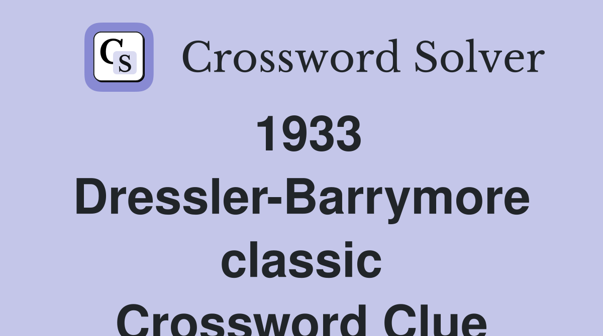 1933 Dressler-Barrymore classic Crossword Clue