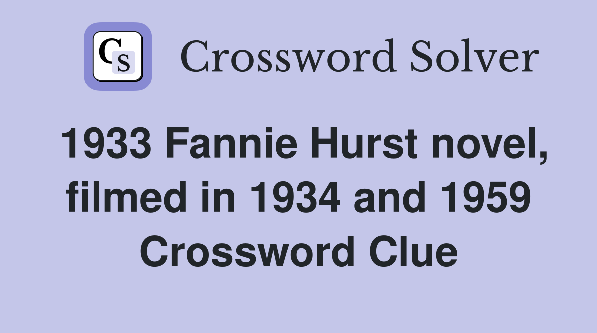 1933 Fannie Hurst novel, filmed in 1934 and 1959 Crossword Clue