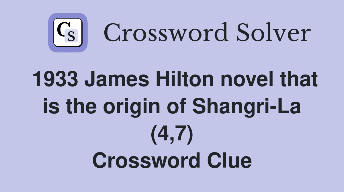 1933 James Hilton novel that is the origin of Shangri-La (4,7) Crossword Clue