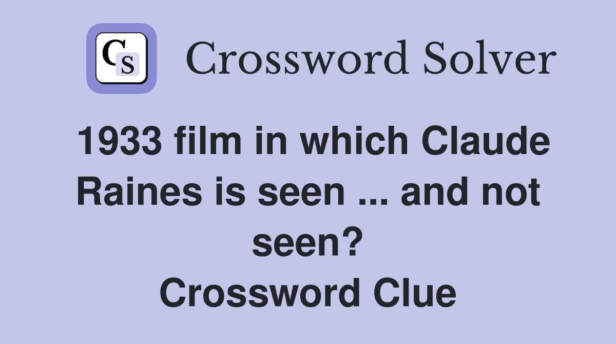 1933 film in which Claude Raines is seen ... and not seen? Crossword Clue