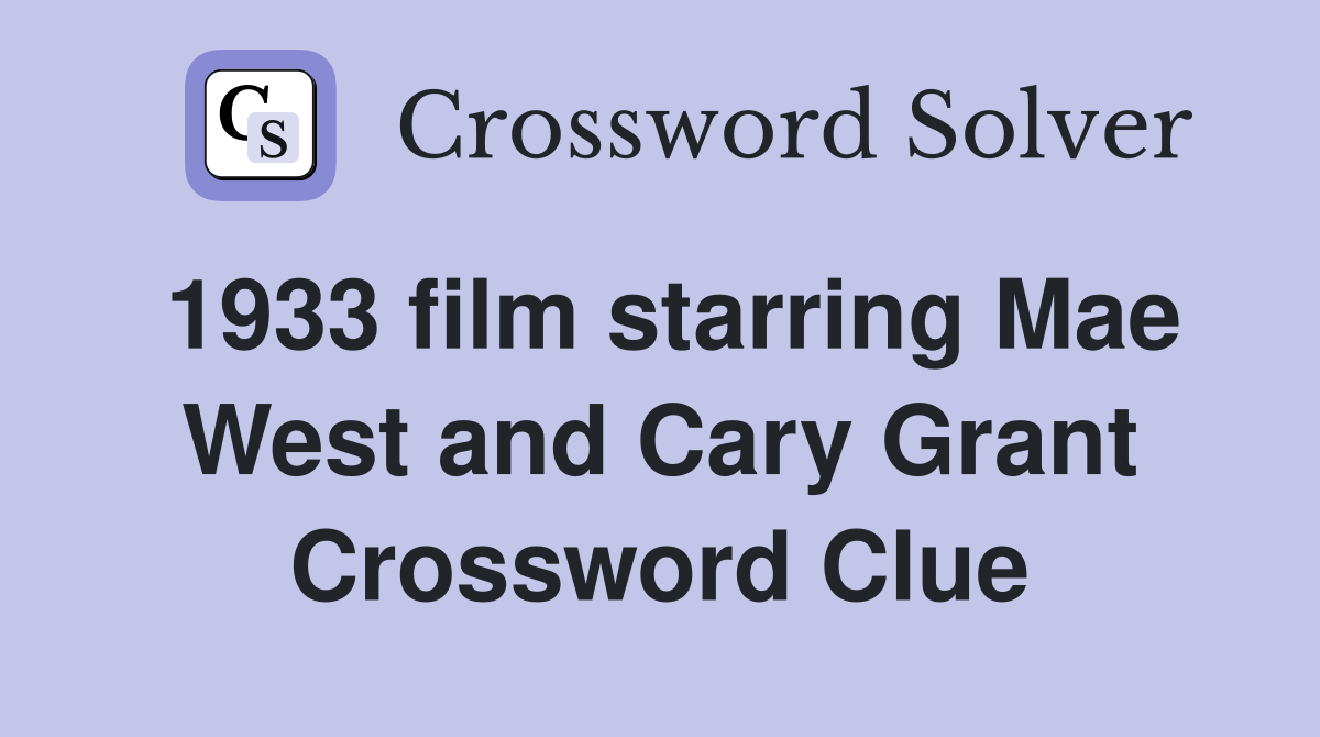 1933 film starring Mae West and Cary Grant Crossword Clue