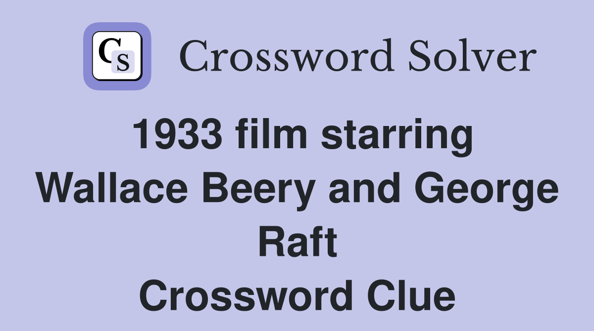 1933 film starring Wallace Beery and George Raft Crossword Clue